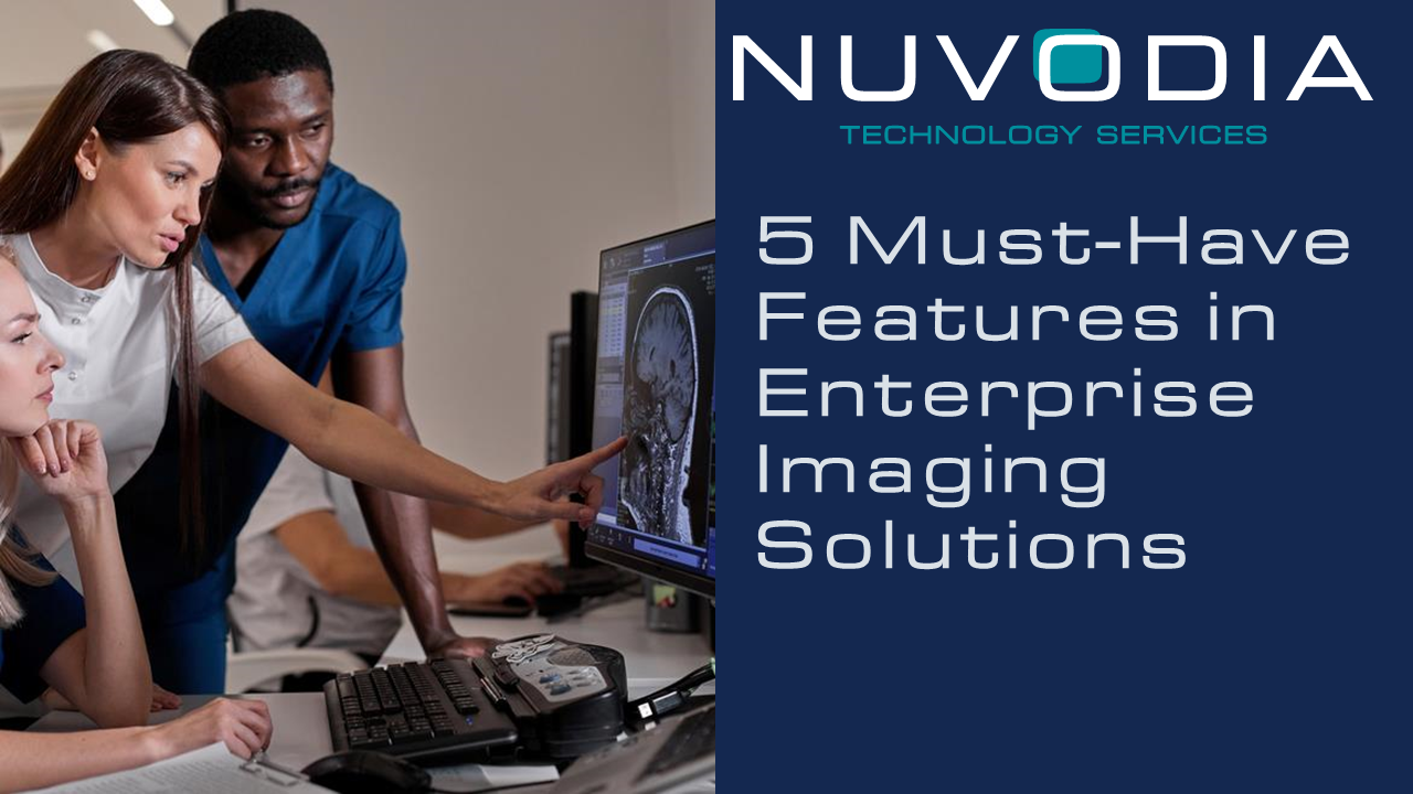 5 Must-Have Features in Enterprise Imaging Solutions