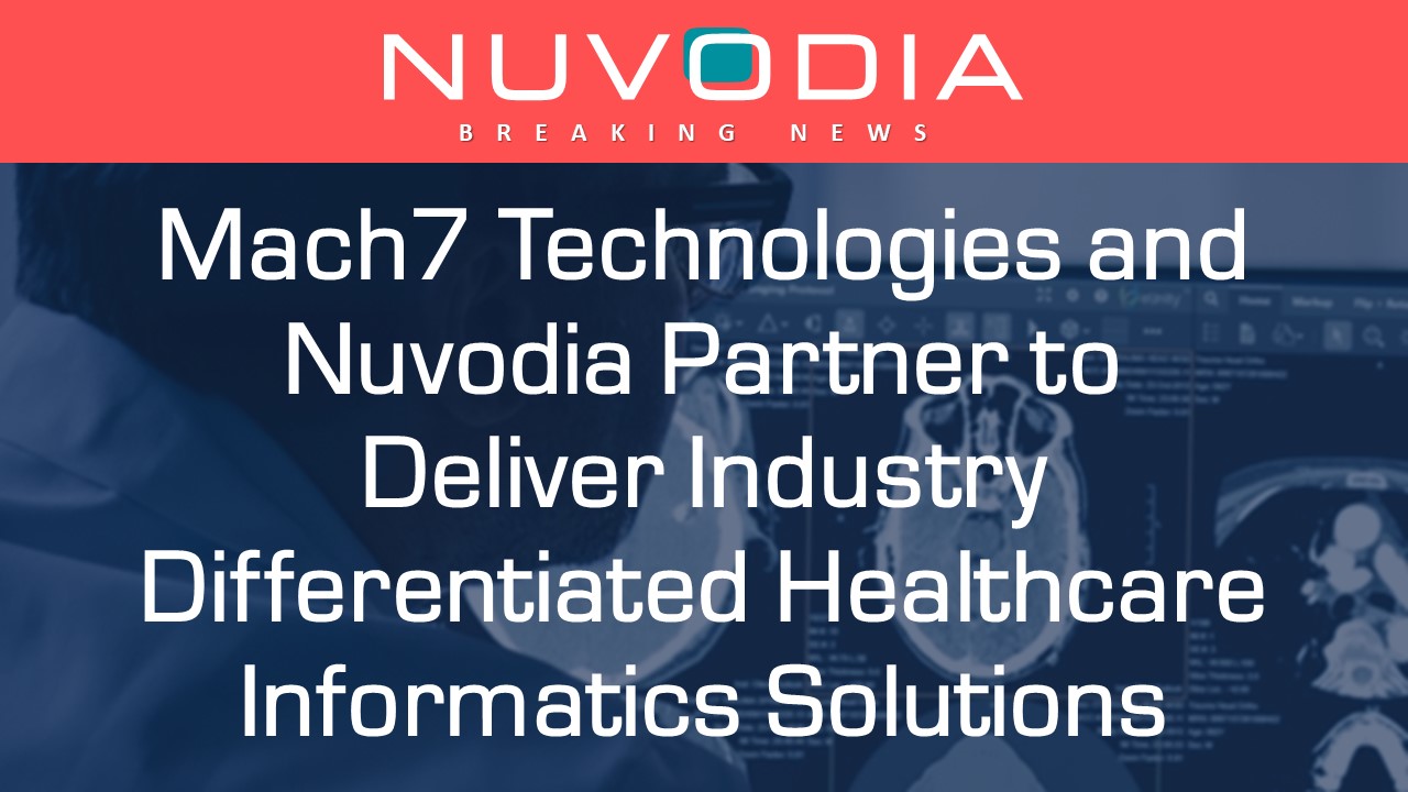 Mach7 Technologies and Nuvodia Partner to Deliver Industry Differentiated Healthcare Informatics Solutions